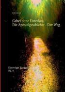 Gebet Ohne Unterlass - Die Apostelgeschichte - Der Weg di Rudi Seinsche edito da Books On Demand