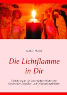 Die Lichtflamme in Dir di Michael Pflaum edito da Books on Demand