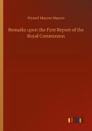 Remarks upon the First Report of the Royal Commission di Wynell Mayow Mayow edito da Outlook Verlag