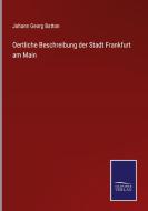 Oertliche Beschreibung der Stadt Frankfurt am Main di Johann Georg Batton edito da Salzwasser-Verlag