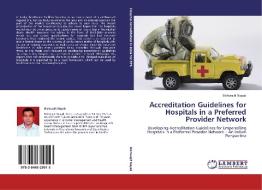 Accreditation Guidelines for Hospitals in a Preferred Provider Network di Bishwajit Nayak edito da LAP Lambert Academic Publishing