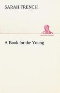 A Book for the Young di Sarah French edito da TREDITION CLASSICS
