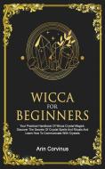 Wicca For Beginners di Arin Corvinus edito da Grey Candle Publishing