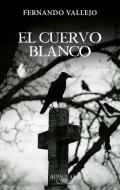 El Cuervo Blanco / The White Crow = The White Crow di Fernando Vallejo edito da ALFAGUARA