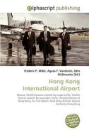 Hong Kong International Airport di Frederic P Miller, Agnes F Vandome, John McBrewster edito da Alphascript Publishing