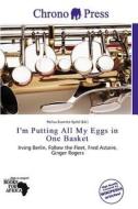 I\'m Putting All My Eggs In One Basket edito da Chrono Press