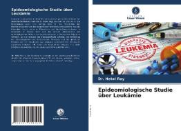 Epideomiologische Studie über Leukämie di Hetal Roy edito da Verlag Unser Wissen