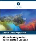 Biotechnologie der mikrobiellen Lipasen di Gautam Kumar Meghwanshi edito da Verlag Unser Wissen