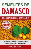 Sementes de Damasco - Cura do Câncer com a Vitamina B17? di Marcus D. Adams edito da Books on Demand