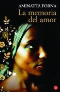 La Memoria del Amor = The Memory of Love di Aminatta Forna edito da Punto de Lectura
