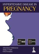 Hypertensive Disease in Pregnancy di Sabaratnam Arulkumaran edito da Jaypee Brothers Medical Publishers Pvt Ltd