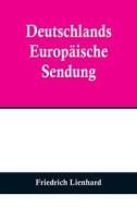 Deutschlands europäische Sendung di Friedrich Lienhard edito da Alpha Editions