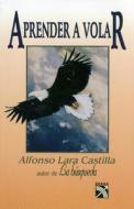 Aprender a Volar I di Lara Castilla, Alfonso Lara Castilla edito da Diana Edit