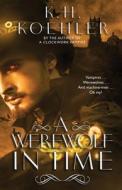 A Werewolf In Time di K H Koehler edito da Independently Published