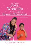 The Joys and Wonders on the Life of a Speech Therapist di H. Courteney Mayers edito da AuthorHouse