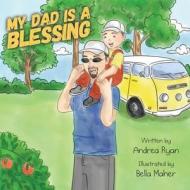 My Dad is a Blessing di Andrea Ryan edito da LIGHTNING SOURCE INC