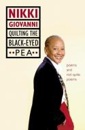 Quilting the Black-Eyed Pea: Poems and Not Quite Poems di Nikki Giovanni edito da WILLIAM MORROW