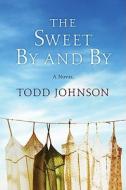 The Sweet By and By di Todd Johnson edito da William Morrow & Company