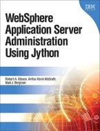 Websphere Application Server Administration Using Jython di Robert A. Gibson, Arthur Kevin McGrath, Noel J. Bergman edito da Pearson Education (us)
