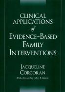 Clinical Applications of Evidence-Based Family Interventions di Jacqueline Corcoran edito da OXFORD UNIV PR