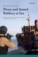 Piracy and Armed Robbery at Sea: The Legal Framework for Counter-Piracy Operations in Somalia and the Gulf of Aden di Robin Geiss, Anna Petrig edito da OXFORD UNIV PR