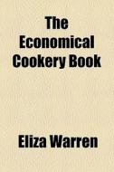 The Economical Cookery Book di Eliza Warren edito da General Books Llc
