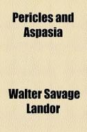 Pericles And Aspasia di Walter Savage Landor edito da General Books Llc