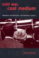 Cold War, Cool Medium - Television, McCarthyism, and Americn Culture di Thomas Doherty edito da Columbia University Press