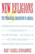 New Religions and the Theological Imagination in America di Mary Farrell Bednarowski edito da Indiana University Press