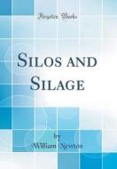 Silos and Silage (Classic Reprint) di William Newton edito da Forgotten Books