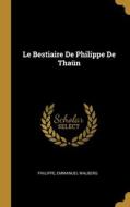 Le Bestiaire De Philippe De Thaün di Philippe, Emmanuel Walberg edito da WENTWORTH PR