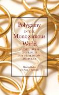 Polygamy in the Monogamous World di Martha Bailey, Amy Kaufman edito da Praeger