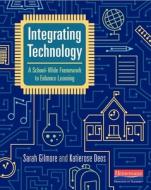 Integrating Technology: A School-Wide Framework to Enhance Learning di Sarah Gilmore, Katierose Deos edito da HEINEMANN EDUC BOOKS