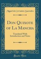 Don Quixote of La Mancha: Translated with Introduction and Notes (Classic Reprint) di Miguel De Cervantes Saavedra edito da Forgotten Books