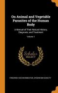 On Animal And Vegetable Parasites Of The Human Body di Friedrich Kuchenmeister edito da Franklin Classics Trade Press