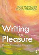 Writing For Pleasure di Ross Young, Felicity Ferguson edito da Taylor & Francis Ltd