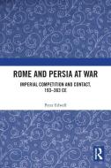 Rome And Persia At War di Peter Edwell edito da Taylor & Francis Ltd