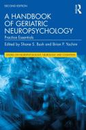A Handbook Of Geriatric Neuropsychology di Brian P. Yochim edito da Taylor & Francis Ltd