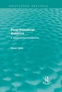 Post-Industrial America (Routledge Revivals) di David Clark edito da Routledge