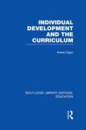Individual Development And The Curriculum di Kieran Egan edito da Taylor & Francis Ltd