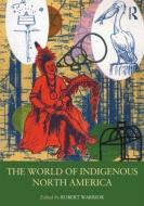 The World of Indigenous North America edito da Taylor & Francis Ltd