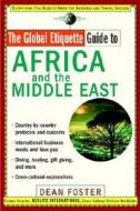 The Global Etiquette Guide to Africa and the Middle East di Dean Foster edito da John Wiley & Sons