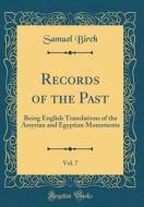 Records of the Past, Vol. 7: Being English Translations of the Assyrian and Egyptian Monuments (Classic Reprint) di Samuel Birch edito da Forgotten Books