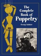 The Complete Book of Puppetry di George Latshaw edito da Dover Publications Inc.