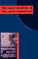 The Post-Modern and the Post-Industrial di Margaret A. Rose edito da Cambridge University Press