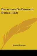 Discourses On Domestic Duties (1783) di Samuel Stennett edito da Kessinger Publishing, Llc