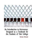 An Introduction To Astronomy di Denison Olmsted edito da Bibliolife