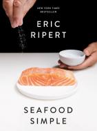 Seafood Simple di Eric Ripert edito da RANDOM HOUSE
