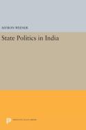 State Politics in India di Myron Wiener edito da Princeton University Press
