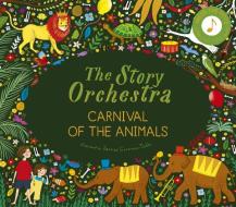 The Story Orchestra: Carnival of the Animals: Press the Note to Hear Saint-Saëns' Music di Katy Flint edito da FRANCES LINCOLN